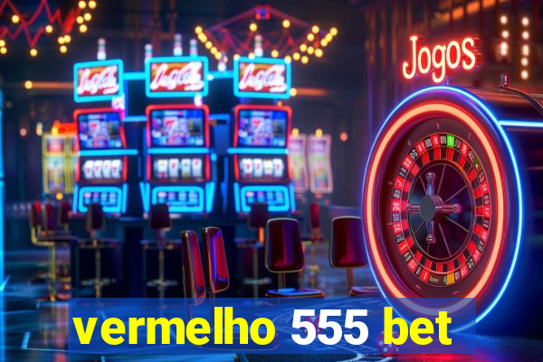 vermelho 555 bet